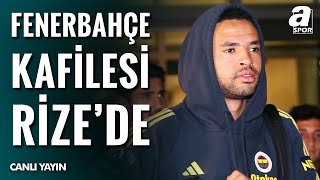 Fenerbahçe Kafilesi Çaykur Rizespor Maçı İçin Rizeye Geldi İşte O Canlı Görüntüler