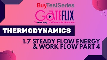 GATE Thermodynamics 1.7 Steady Flow Energy & Work Flow Part 4 Video lecture by Gateflix