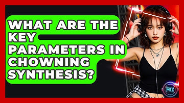 What Are The Key Parameters In Chowning Synthesis? - Electronic Mix Masters
