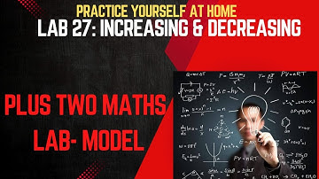 PLUS TWO MATHS LAB MODEL- LAB 27 INCREASING AND DECREASING FUNCTIONS