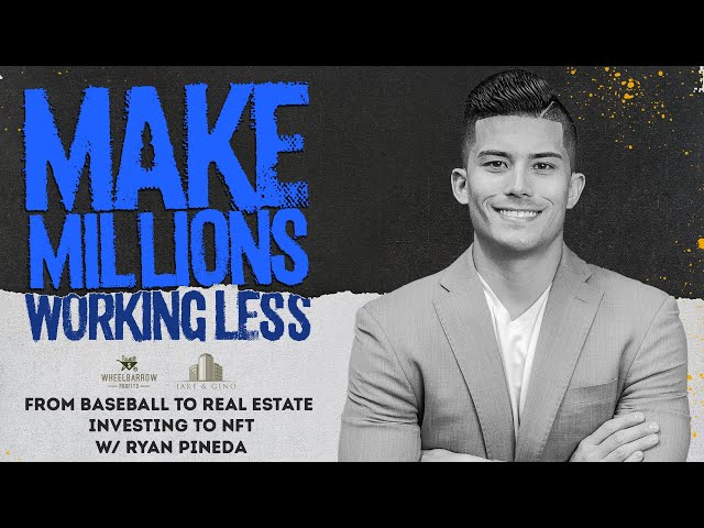 Make Millions Working Less w/ Ryan Pineda | From Baseball to Real Estate Investing to NFT