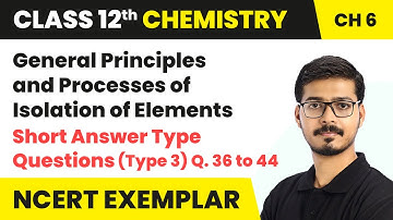 General Principles & Processes of Isolation of Elements - Short Questions | Class 12 Chemistry Ch 6