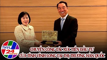Chuyến công tác xúc tiến đầu tư của tỉnh Vĩnh Long tại thị trường Hàn Quốc