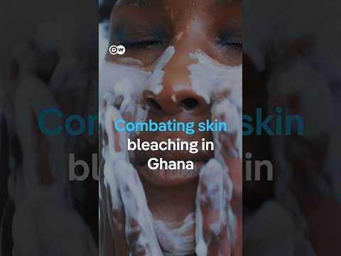 Combating Skin Bleaching In Ghana