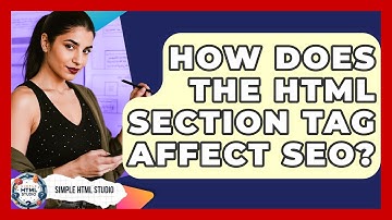 How Does The HTML Section Tag Affect SEO? - Simple HTML Studio