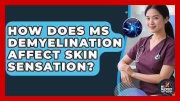 How Does MS Demyelination Affect Skin Sensation? - MS Support Network