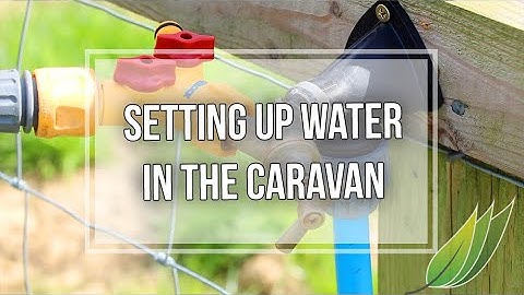 Setting up the water in the caravan