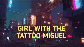 Girl With The Tattoo miguel (slowed)