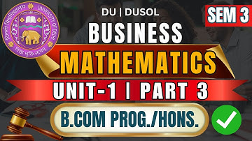 Business Mathematics Unit 1 Part 3 | B.Com Semester 3 | DU & DU SOL 2025