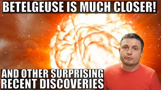 Betelgeuse Distance Was Wrong and Other Surprising Discoveries