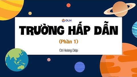 Trường hấp dẫn (phần 1) - Chuyên đề Vật lí 11