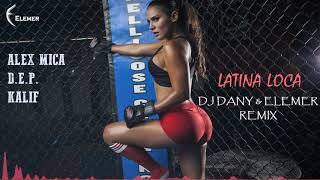 Alex Mica feat D.E.P. & Kalif - Latina Loca (DJ DANY & Elemer Remix) Resimi