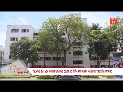 TRƯỜNG ĐẠI HỌC NGOẠI THƯƠNG CÔNG BỐ ĐIỂM SÀN NHẬN HỒ SƠ XÉT TUYỂN ĐẠI HỌC | VTC9