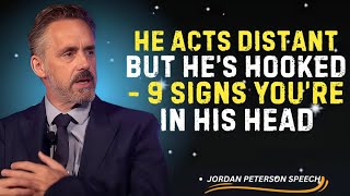 He Acts Distant But He’s Hooked — 9 Signs You’re In His Head | JORDAN PETERSON SPEECH