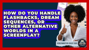 How Do You Handle Flashbacks, Dream Sequences, or Other Alternative Worlds in a Screenplay?