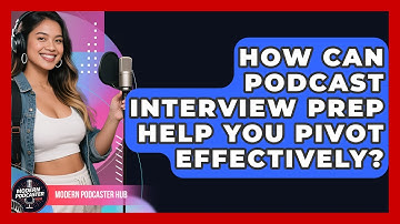 How Can Podcast Interview Prep Help You Pivot Effectively? - Modern Podcaster Hub