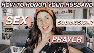 HOW TO HONOR YOUR HUSBAND With Sex, submission &amp; prayer!