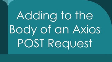 Adding to the Body of an Axios POST Request