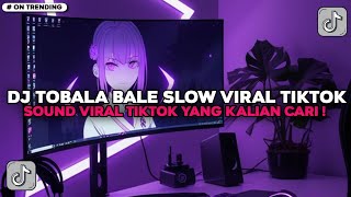 Download Lagu DJ TOBALA BALE SLOW VIRAL TIKTOK MP3