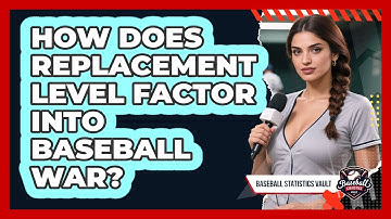 How Does Replacement Level Factor Into Baseball WAR? - Baseball Statistics Vault