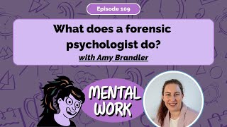 What does a forensic psychologist do? (with Amy Brandler) [E109] Mental Work Podcast