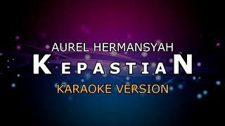 AUREL HERMANSYAH - KEPASTIAN ( KARAOKE ) | KARAOKE HD BY GLITZ