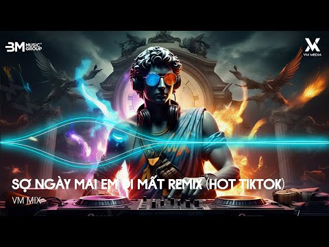 Sợ Ngày Mai Em Đi Mất Ngày Mai Em Đi Mất Remix Bản Hot TikTok Nhạc Remix TikTok Hot Trend 2025