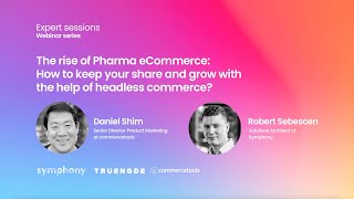 Expert Sessions Webinar Series: The rise of Pharma eCommerce with Headless Commerce