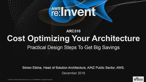 AWS re:Invent 2016: Cost Optimizing Your Architecture: Practical Design Steps For Savings (ARC310)