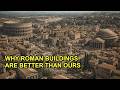 Why Roman Buildings Last 2,000 Years and Ours Don't