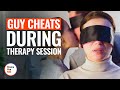 GUY CHEATS DURING THERAPY SESSION | @DramatizeMe