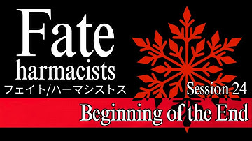 Fate/Harmacists: Session 24 - Beginning of the End
