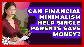 Can Financial Minimalism Help Single Parents Save Money? - Single Parent Support Hub