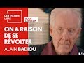 ON A RAISON DE SE RÉVOLTER - ALAIN BADIOU