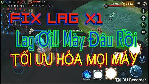 FIX LAG X1 GIẢM LAG LIÊN QUÂN, TỐI ƯU HÓA, TĂNG FPS, COMBAT MƯỢT