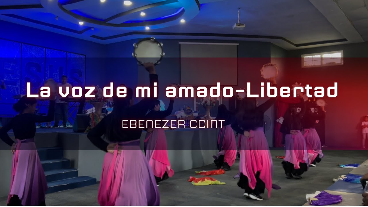 Danza/La voz de mi amado/ Libertad - EBENEZER CCINT