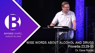 Wise Words About Alcohol and Drugs ~ Proverbs  23:29-35 ~ August 25, 2019
