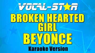 Beyonce - Broken Hearted Girl (Karaoke Version) with Lyrics HD Vocal-Star Karaoke