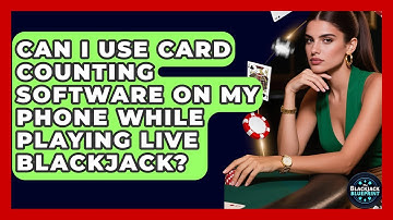 Can I Use Card Counting Software On My Phone While Playing Live Blackjack? - The Blackjack Blueprint
