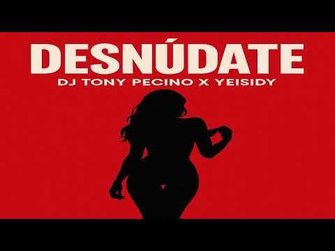 Desnúdate - DJ Tony Pecino & Yeisidy (#Bachata2025)