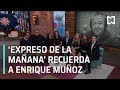 Expreso de la Mañana recuerda a Enrique Muñoz - Expreso de la Mañana