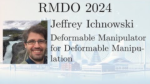 RMDO 2024: Jeffrey Ichnowski - Deformable Manipulator for Deformable Manipulation