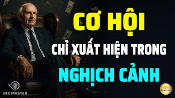 Tất Cả Những Cơ Hội Giúp Bạn Trở Nên Thành Công & Giàu Có Đều Xuất Hiện Trong Nghịch Cảnh | Jim Rohn