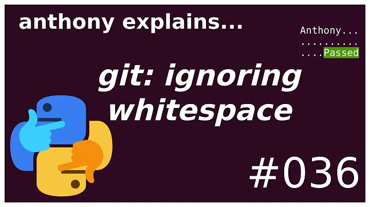 git: ignoring noisy whitespace changes (beginner - intermediate) anthony explains #036
