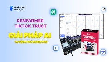 GenFarmer TikTok Trust - Sử dụng công cụ AI tự động nuôi nick như người thật