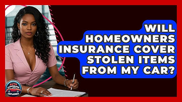 Will Homeowners Insurance Cover Stolen Items From My Car? - Auto Coverage Explained