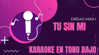 Tu sin mi (Dread Mar I) - Karaoke en tono bajo