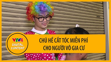 Chú hề cắt tóc miễn phí cho người vô gia cư | VTV4