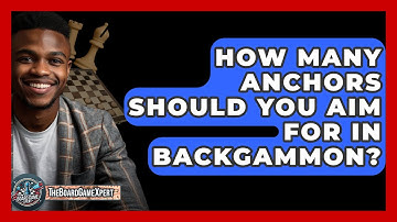 How Many Anchors Should You Aim For In Backgammon? - The Board Game Xpert