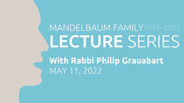 MANDELBAUM LECTURE SERIES with Rabbi Philip Graubart